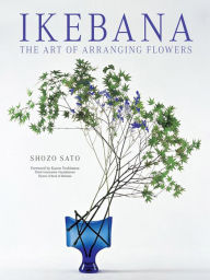 Title: Ikebana: The Art of Arranging Flowers, Author: Shozo Sato