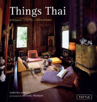 Title: Things Thai: Antiques, Crafts, Collectibles, Author: Tanistha Dansilp