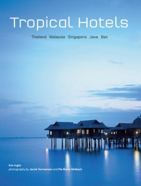 Tropical Hotels: Thailand Malaysia Singapore Java Bali