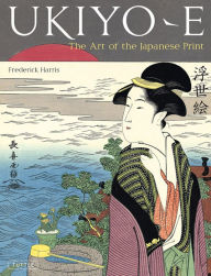 Title: Ukiyo-e: The Art of the Japanese Print, Author: Frederick Harris