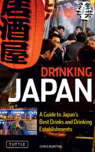 Title: Drinking Japan: A Guide to Japan's Best Drinks and Drinking Establishments, Author: Chris Bunting