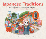 Title: Japanese Traditions: Rice Cakes, Cherry Blossoms and Matsuri: A Year of Seasonal Japanese Festivities, Author: Setsu Broderick