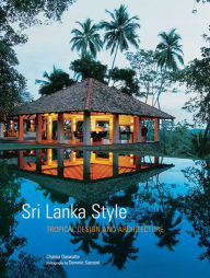 Title: Sri Lanka Style: Tropical Design and Architecture, Author: Channa Daswatte