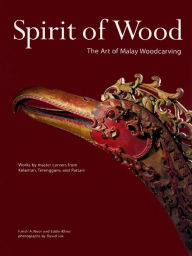 Title: Spirit of Wood: The Art of Malay Woodcarving, Author: Farish Noor