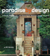 Title: Paradise by Design: Tropical Residences and Resorts by Bensley Design Studios, Author: Bill Bensley