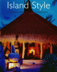 Title: Island Style: Tropical Dream Houses in Indonesia, Author: Gillian Beal