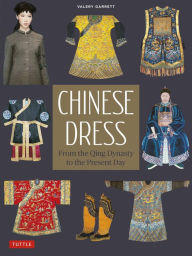 Title: Chinese Dress: From the Qing Dynasty to the Present, Author: Valery Garrett