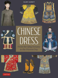 Title: Chinese Dress: From the Qing Dynasty to the Present Day, Author: Valery Garrett