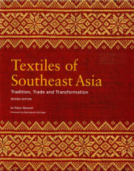 Title: Textiles of Southeast Asia: Trade, Tradition and Transformation, Author: Robyn Maxwell