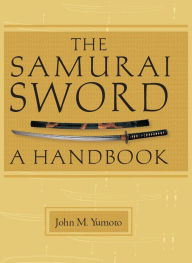Title: Samurai Sword: A Handbook, Author: John M. Yumoto