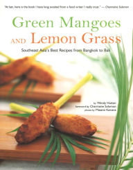 Title: Green Mangoes and Lemon Grass: Southeast Asia's Best Recipes from Bangkok to Bali, Author: Wendy Hutton