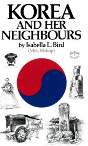 Title: Korea & Her Neighbours, Author: Isabella Bird