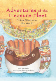 Title: Adventures of the Treasure Fleet: China Discovers the World, Author: Ann Martin Bowler