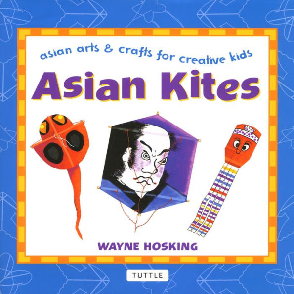 Asian Kites (Asian Arts and Crafts For Creative Kids Series)