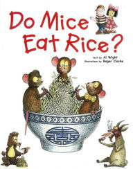 Title: Do Mice Eat Rice?: Did you ever wonder why we eat what we do?, Author: Al Wight