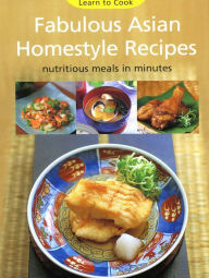 Title: Fabulous Asian Homestyle Recipes: Nutritious Meals in Minutes, Author: Periplus Editors