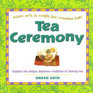 Title: Tea Ceremony (Asian Arts and Crafts For Creative Kids Series), Author: Shozo Sato