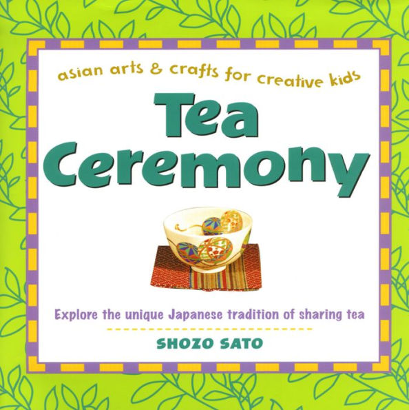 Tea Ceremony (Asian Arts and Crafts For Creative Kids Series)