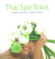 Title: Thai Spa Book: The Natural Asian Way to Health and Beauty, Author: Chami Jotisalikorn