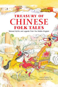 Title: Treasury of Chinese Folk Tales: Beloved Myths and Legends from the Middle Kingdom, Author: Shelley Fu