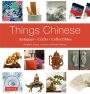 Things Chinese: Antiques, Crafts, Collectibles