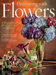 Title: Decorating with Flowers: A Stunning Ideas Book for All Occasions, Author: Roberto Caballero