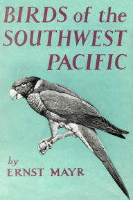 Title: Birds of Southwest Pacific: A Field Guide to the Birds of the Area between Samoar New Caledonia, and Micronesia, Author: Ernst Mayr