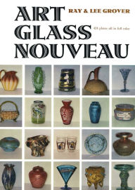 Title: Art Glass Nouveau, Author: Ray Grover