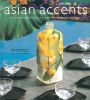 Asian Accents: Stunning Decorating and Entertaining Ideas