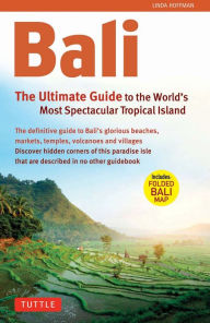 Title: Bali: The Ultimate Guide to the World's Most Famous Tropical: To the World's Most Spectacular Tropical Island, Author: Tim Hannigan