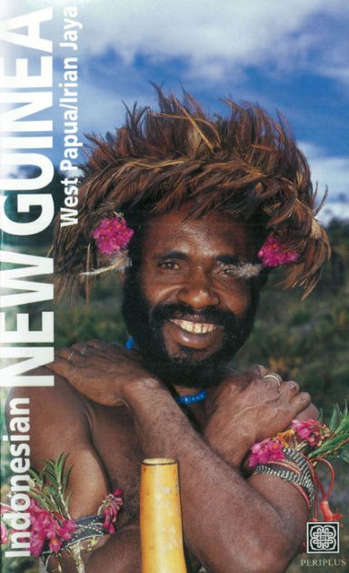 Indonesian New Guinea Adventure Guide: WEST PAPUA / IRIAN JAYA by David ...