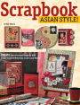 Scrapbook Asian Style!: Create One-of-kind Projects with Asian-inspired Materials, Colors and Motifs