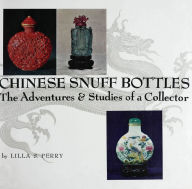 Title: Chinese Snuff Bottles: The Adventures and Studies of a Colletor, Author: Lilla S. Perry