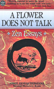 Title: Flower Does Not Talk: Zen Essays, Author: Zenkei Shibayama Abbot