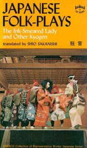 Title: Japanese Folk Plays: The Ink Smeared Lady and Other Kyogen: The Ink Smeared Lady and Other Kyogen, Author: Shio Sakanishi