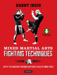 Title: Mixed Martial Arts Fighting Techniques: Apply Modern Training Methods Used by MMA Pros!, Author: Danny Indio
