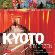 Title: Kyoto City of Zen: Visiting the Heritage Sites of Japan's Ancient Capital, Author: Judith Clancy