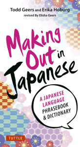 Title: Making Out in Japanese: Revised Edition, Author: Todd Geers