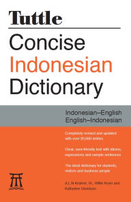 Title: Tuttle Concise Indonesian Dictionary: Indonesian-English English-Indonesian, Author: A. L. N. Kramer Sr.