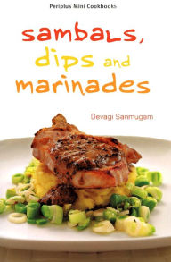 Title: Mini Sambals, Dips and Marinades, Author: Devagi Sanmugam