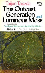 Title: This Outcast Generation and Luminous Moss, Author: Taijun Takeda