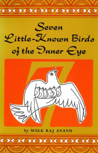 Title: Seven Little Known Birds of the Inner Eye, Author: Mulk Raj Anand