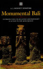 Monumental Bali: Introduction to Balinese Archaeology & Guide to the Monuments