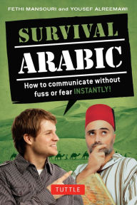Title: Survival Arabic: How to communicate without fuss or fear INSTANTLY! (Arabic Phrasebook & Dictionary) Completely Revised and Expanded with New Manga Illustrations, Author: Fethi Mansouri Ph.D.