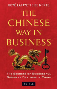 Title: Chinese Way in Business: The Secrets of Successful Business Dealings in China, Author: Boye Lafayette De Mente