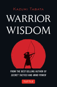 Title: Warrior Wisdom: (Analysis of Sun Tzu's the Art of War, Shokatsu Komei's the Tactics, and More), Author: Kazumi Tabata