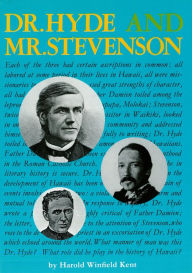 Title: Dr. Hyde and Mr. Stevenson: The Life of the Rev. Dr. Charles McEwen Hyde including a discussion of the Open Letter of Robert Louis Stevenson, Author: Harold Winfield Kent