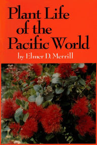 Title: Plant Life of the Pacific World, Author: Elmer D. Merrill