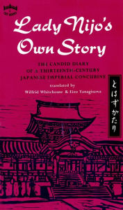 Title: Lady Nijo's Own Story: The Candid Diary of a Thirteenth-Century Japanese Imperial Concubine, Author: Wilfrid Whitehouse