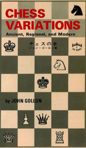 Title: Chess Variations: Ancient, Regional, and Modern, Author: John Gollon